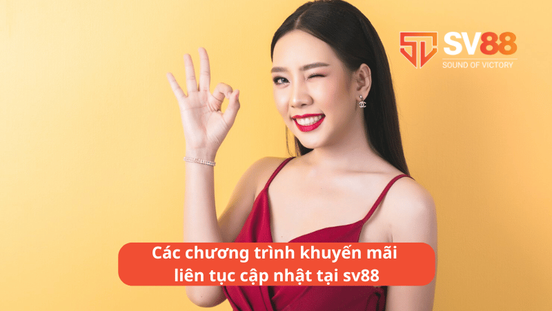 Các chương trình khuyến mãi liên tục cập nhật tại sv88