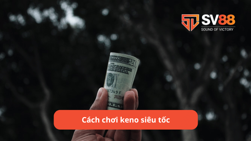 Cách chơi keno siêu tốc