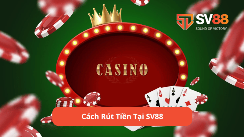 Cách Rút Tiền Tại SV88 