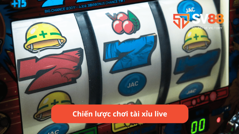 Chiến lược chơi tài xỉu live hiệu quả