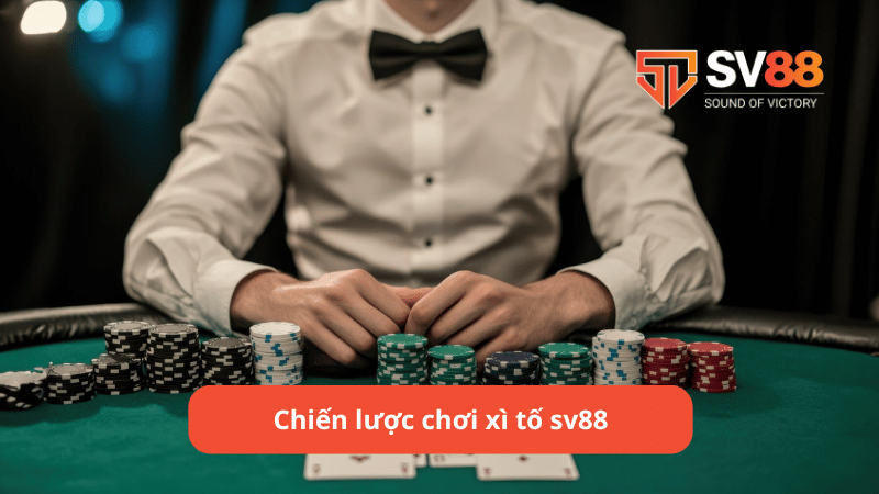 Chiến lược chơi xì tố sv88