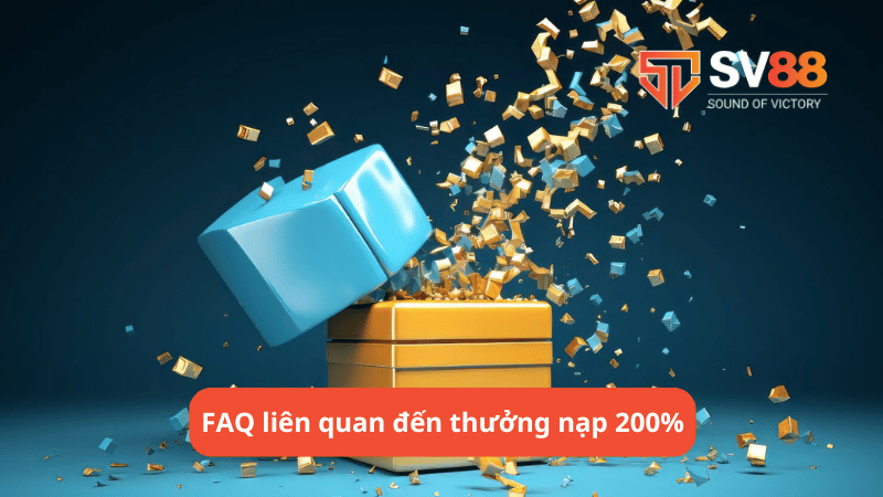 FAQ liên quan đến thưởng nạp 200% lần nạp đầu tiên