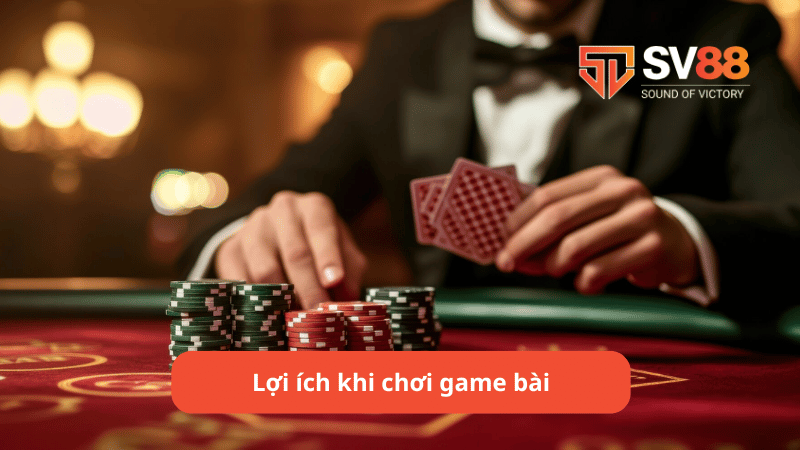 Lợi ích khi chơi game bài