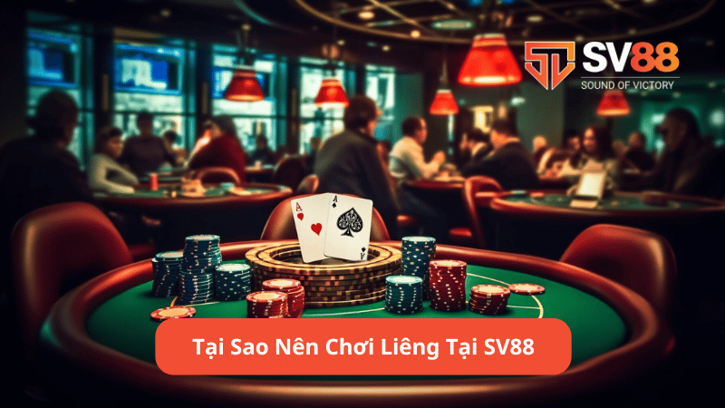 Tại Sao Nên Chơi Liêng Tại SV88