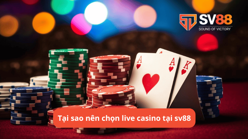 Tại sao nên chọn live casino tại sv88