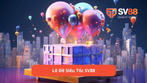 lô đề siêu tốc sv88